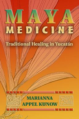 Maya Medicine Traditional Healing in Yucatï¿½n  9780826328656 Front Cover
