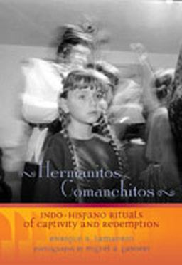 Hermanitos Comanchitos Indo-Hispano Rituals of Captivity and Redemption  9780826328786 Front Cover
