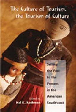 Culture of Tourism, the Tourism of Culture Selling the Past to the Present in the American Southwest  9780826329288 Front Cover