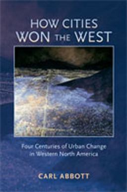 How Cities Won the West Four Centuries of Urban Change in Western North America  9780826333131 Front Cover