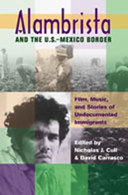 Alambrista and the U.S.-Mexico Border Film, Music, and Stories of Undocumented Immigrants  9780826333766 Front Cover