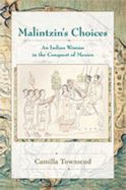 Malintzin's Choices An Indian Woman in the Conquest of Mexico  9780826334053 Front Cover