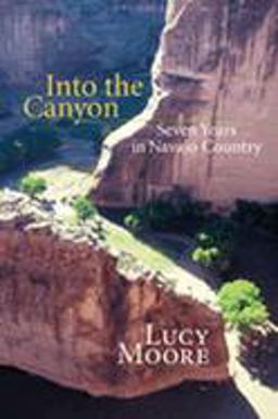 Into the Canyon Seven Years in Navajo Country  9780826334176 Front Cover