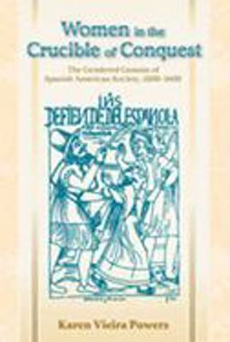 Women in the Crucible Of 'Conquest' The Gendered Genesis of Spanish American Society, 1500-1600  9780826335197 Front Cover