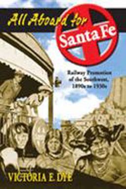 All Aboard for Santa Fe Railway Promotion of the Southwest, 1890s To 1930s  9780826336583 Front Cover