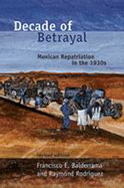 Decade of Betrayal Mexican Repatriation in The 1930s  9780826339737 Front Cover