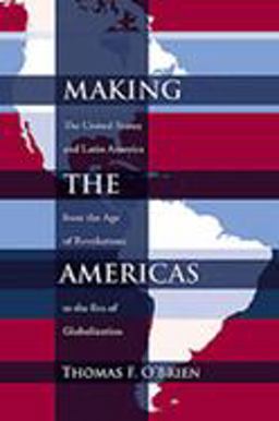 Making the Americas The United States and Latin America from the Age of Revolutions to the Era of Globalization  9780826342003 Front Cover