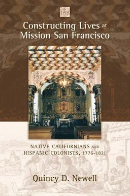 Constructing Lives at Mission San Francisco Native Californians and Hispanic Colonists, 1776-1821  9780826347077 Front Cover