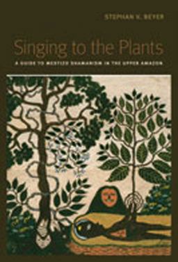 Singing to the Plants A Guide to Mestizo Shamanism in the Upper Amazon  9780826347305 Front Cover