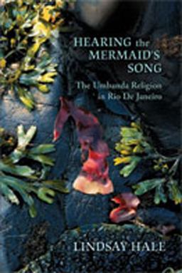 Hearing the Mermaid's Song The Umbanda Religion in Rio de Janeiro  9780826347336 Front Cover