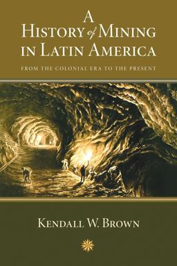 History of Mining in Latin America From the Colonial Era to the Present  9780826351067 Front Cover