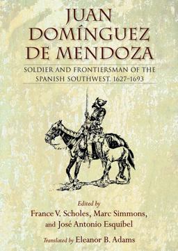 Juan Domï¿½nguez de Mendoza Soldier and Frontiersman of the Spanish Southwest, 1627-1693  9780826351159 Front Cover