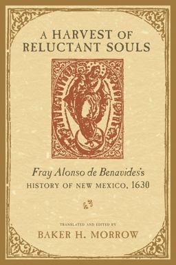 Harvest of Reluctant Souls Fray Alonso de Benavides's History of New Mexico 1630  9780826351579 Front Cover