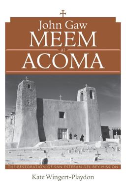 John Gaw Meem at Acoma The Restoration of San Esteban Del Rey Mission  9780826352095 Front Cover