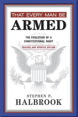 That Every Man Be Armed The Evolution of a Constitutional Right  9780826352989 Front Cover