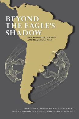 Beyond the Eagle's Shadow New Histories of Latin America's Cold War  9780826353689 Front Cover