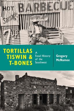 Tortillas, Tiswin, and T-Bones A Food History of the Southwest  9780826359049 Front Cover