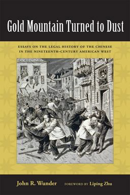 Gold Mountain Turned to Dust Essays on the Legal History of the Chinese in the Nineteenth-Century American West  9780826359384 Front Cover