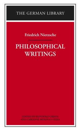 Philosophical Writings: Friedrich Nietzsche