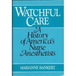 Watchful Care A History of America's Nurse Anesthetists  9780826405104 Front Cover