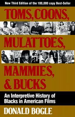 Toms, Coons, Mulattoes, Mammies, and Bucks An Interpretive History of Blacks in American Films, 3rd Edition 3rd 9780826405784 Front Cover