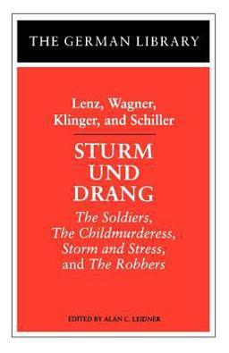 Sturm und Drang: Lenz, Wagner, Klinger, and Schiller The Soldiers, the Childmurderess, Storm and Stress, and the Robbers  9780826407054 Front Cover