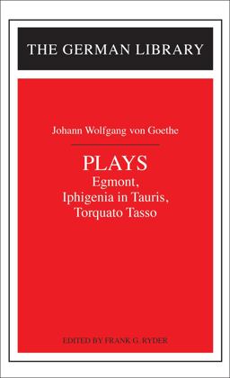 Plays: Johann Wolfgang Von Goethe Egmont, Iphigenia in Tauris, Torquato Tasso  9780826407177 Front Cover