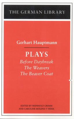 Plays: Gerhart Hauptmann Before Daybreak, the Weavers, the Beaver Coat  9780826407276 Front Cover