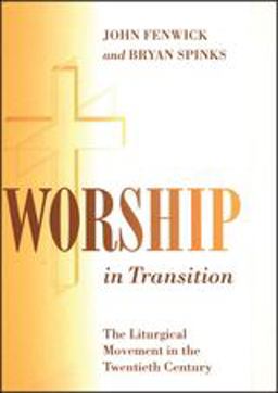 Worship in Transition The Twentieth Century Liturgical Movement  9780826408273 Front Cover