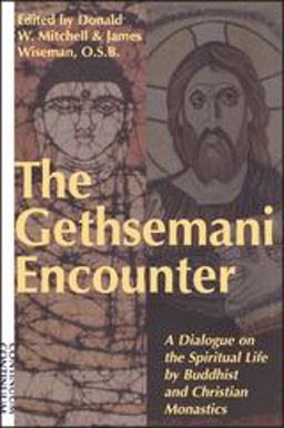 Gethsemani Encounter A Dialogue on the Spiritual Life by Buddhist and Christian Monastics  9780826411655 Front Cover