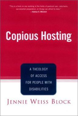 Copious Hosting A Theology of Access for People with Disabilities  9780826413499 Front Cover
