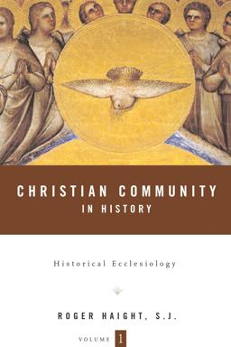 Christian Community in History Volume 1 Historical Ecclesiology  9780826416308 Front Cover