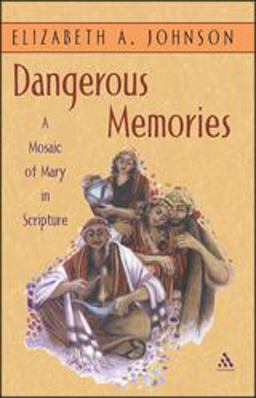 Dangerous Memories A Mosaic of Mary in Scripture  9780826416384 Front Cover