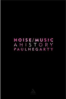 Noise Music A History  9780826417275 Front Cover