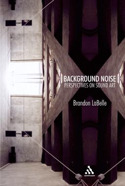 Background Noise Perspectives on Sound Art  9780826418456 Front Cover