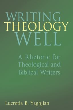 Writing Theology Well A Rhetoric for Theological and Biblical Writers  9780826418852 Front Cover