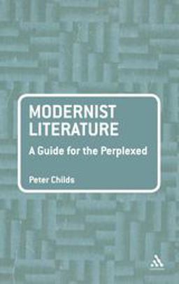 Modernist Literature: a Guide for the Perplexed Modernist Literature: a Guide for the Perplexed