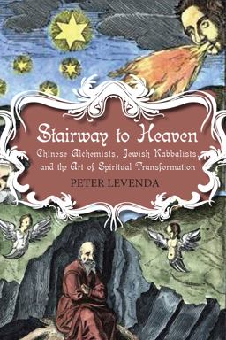 Stairway to Heaven Chinese Alchemists, Jewish Kabbalists, and the Art of Spiritual Transformation  9780826428509 Front Cover