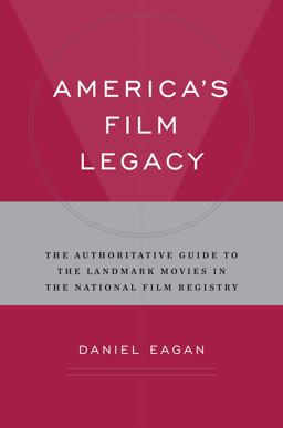 America's Film Legacy The Authoritative Guide to the Landmark Movies in the National Film Registry  9780826429773 Front Cover
