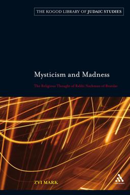 Mysticism and Madness The Religious Thought of Rabbi Nachman of Bratslav  9780826441447 Front Cover