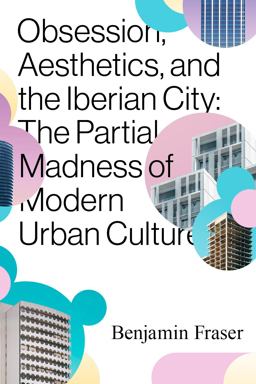 Obsession, Aesthetics, and the Iberian City Obsession, Aesthetics, and the Iberian City