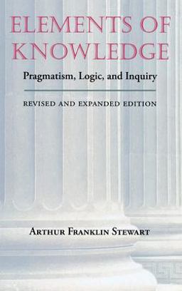 Elements of Knowledge Pragmatism, Logic, and Inquiry 2nd 9780826513038 Front Cover