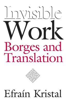 Invisible Work Borges and Translation  9780826514080 Front Cover