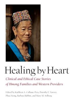 Healing by Heart Clinical and Ethical Case Stories of Hmong Families and Western Providers  9780826514318 Front Cover