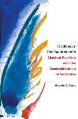 Ordinary Enchantments Magical Realism and the Remystification of Narrative  9780826514424 Front Cover