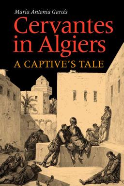 Cervantes in Algiers A Captive's Tale  9780826514707 Front Cover