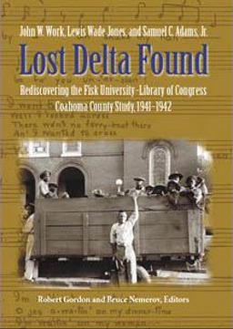 Lost Delta Found Rediscovering the Fisk University-Library of Congress Coahoma County Study, 1941-1942  9780826514851 Front Cover