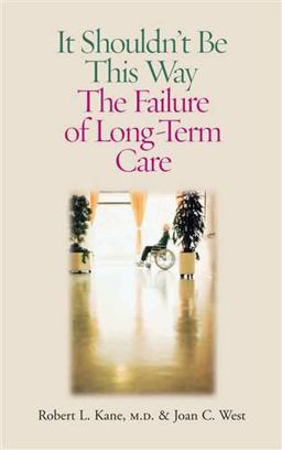 It Shouldn't Be This Way The Failure of Long-Term Care  9780826514882 Front Cover