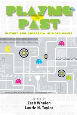 Playing the Past History and Nostalgia in Video Games  9780826516015 Front Cover