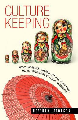 Culture Keeping White Mothers, International Adoption, and the Negotiation of Family Difference  9780826516183 Front Cover